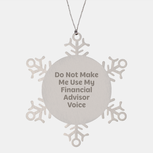 Funny Financial Advisor Gifts, Snowflake Ornament, Do Not Make Me Use My Financial Advisor Voice, Gifts from Men to Financial Advisors, Christmas Unique Gifts - Image 1