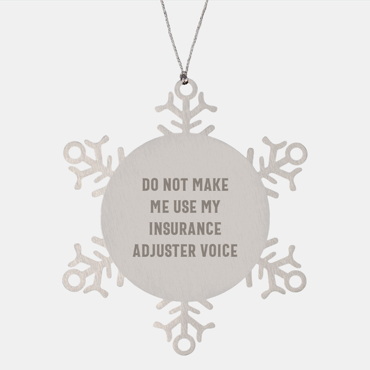 Insurance Adjuster Humor Gifts: Do Not Make Me Use My Insurance Adjuster Voice Snowflake Ornament for Christmas, Funny Insurance Gifts from You to Insurance Adjuster Friends and Family - Image 1