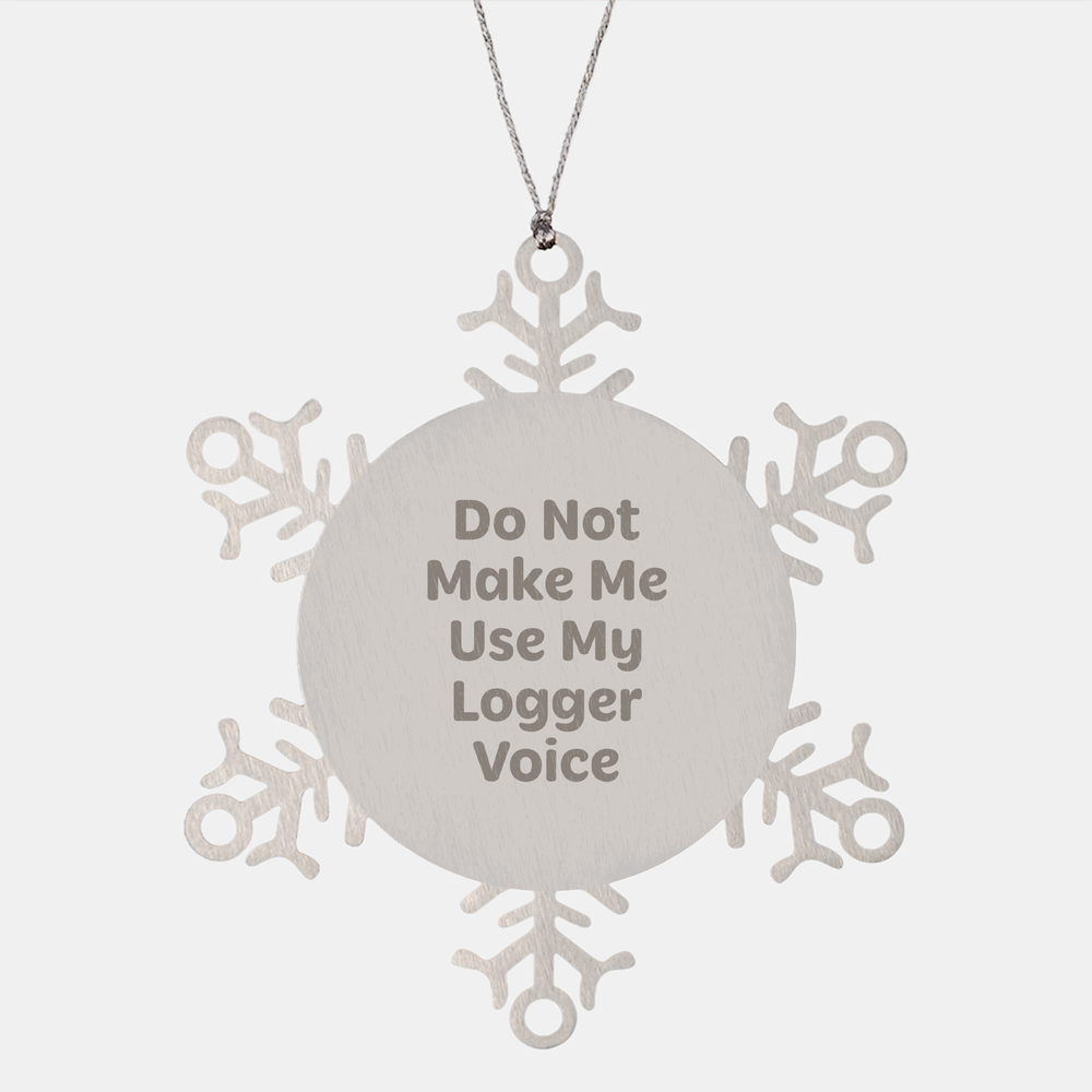 Funny Logger Gifts: Snowflake Ornament for Christmas, 'Do Not Make Me Use My Logger Voice', Gift for Logger - Image 1