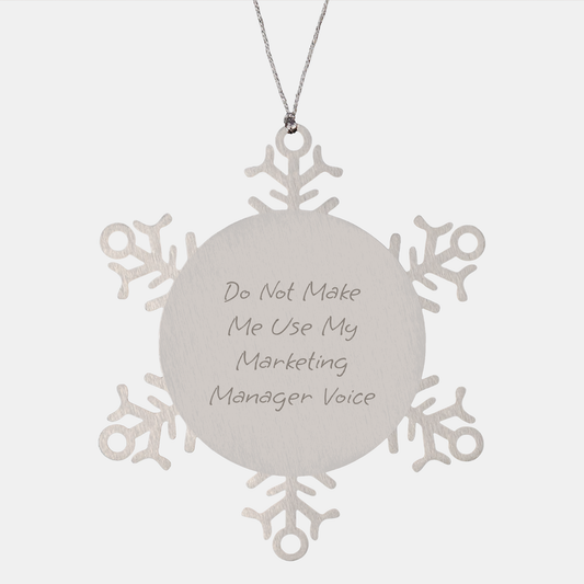 Funny Gift for Marketing Manager, Snowflake Ornament for Christmas, Do Not Make Me Use My Marketing Manager Voice, Stainless Steel Snowflake Ornament, Gifts from Coworkers to Marketing Manager - Image 1
