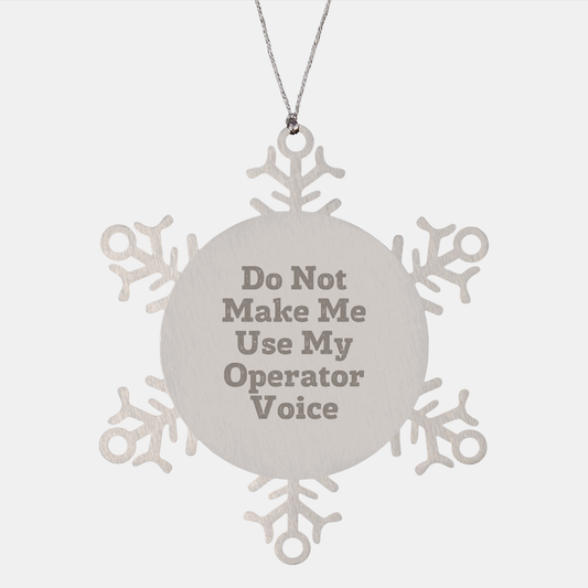 Operator Snowflake Ornaments, Funny, Gifts from Friends and Family for Christmas, 'Do Not Make Me Use My Operator Voice', 3.14 inches in Diameter - Image 1