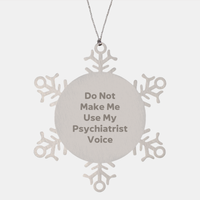 Load image into Gallery viewer, Gifts from Friends for Psychiatrist - &#39;Do Not Make Me Use My Psychiatrist Voice&#39; Snowflake Ornament, Christmas Unique Presents - Image 1
