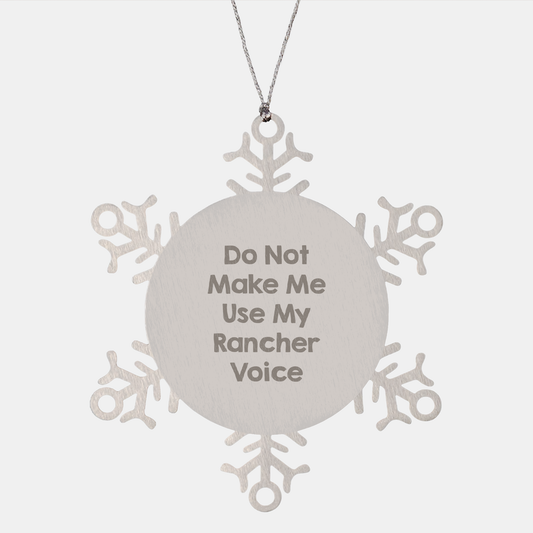 Rancher Christmas Unique Gifts from Friends, Snowflake Ornament with a Twist, 'Do Not Make Me Use My Rancher Voice' Quote, Unique Rancher Presents for Men and Women - Image 1