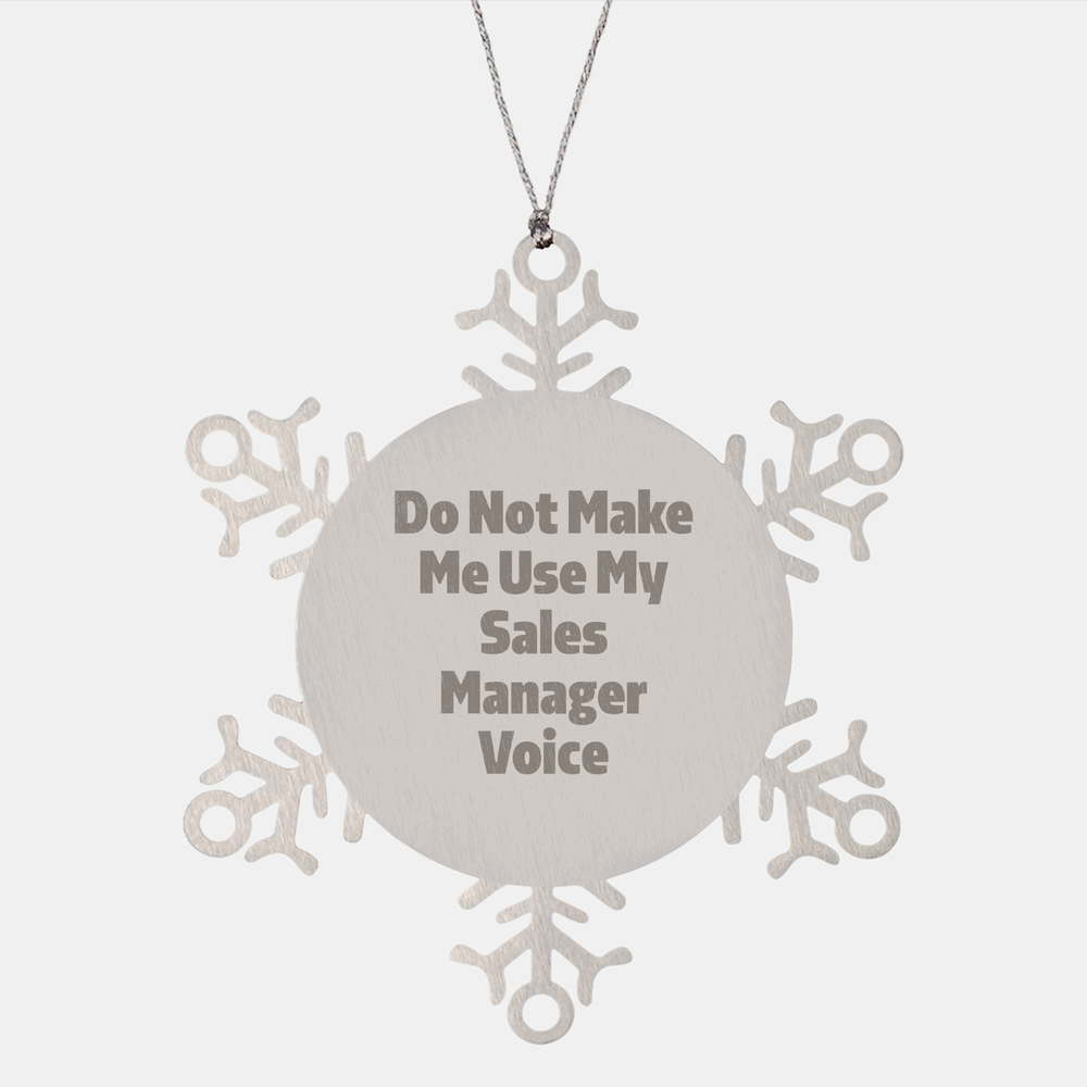 Funny Sales Manager Gifts from Friends, Snowflake Ornament for Christmas, Do Not Make Me Use My Sales Manager Voice - Image 1