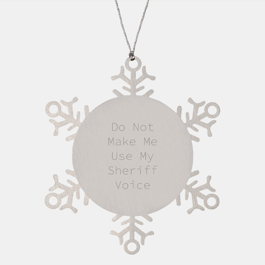 Funny Sheriff Gifts, Snowflake Ornament, 'Do Not Make Me Use My Sheriff Voice' Christmas Decoration, Gifts from Family for Sheriff, Gifts for Sheriff - Image 1