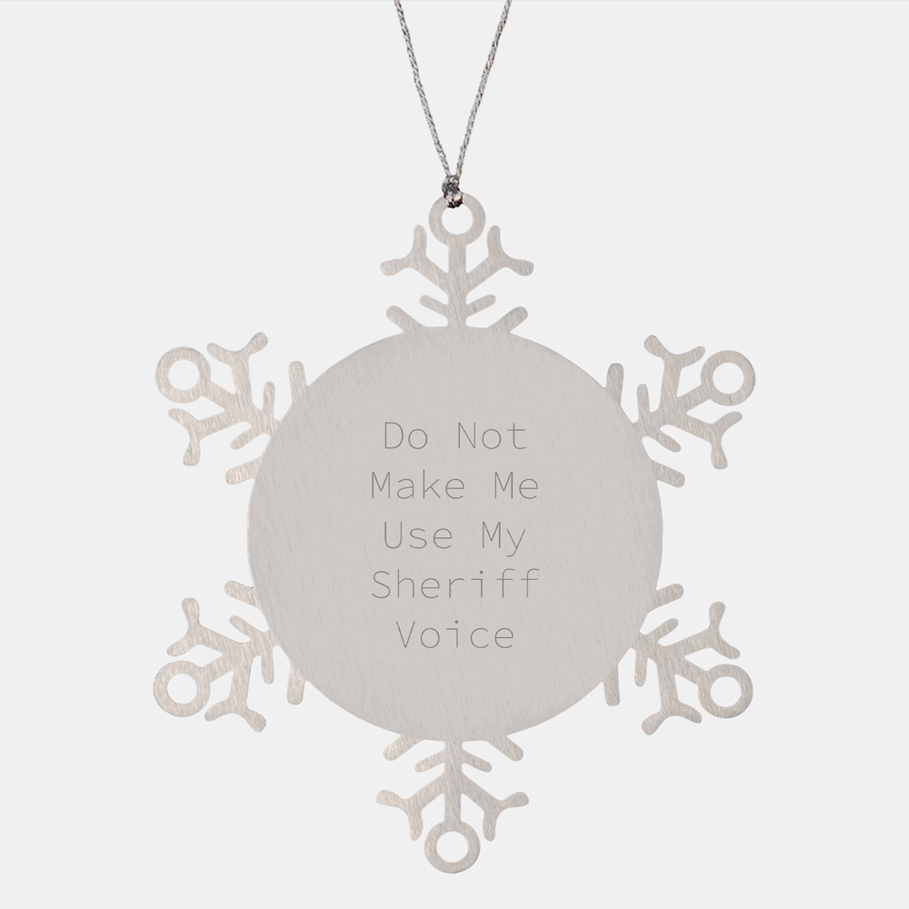 Funny Sheriff Gifts, Snowflake Ornament, 'Do Not Make Me Use My Sheriff Voice' Christmas Decoration, Gifts from Family for Sheriff, Gifts for Sheriff - Image 1