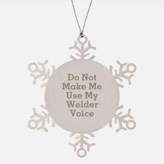 Welder Gifts from Friends, Do Not Make Me Use My Welder Voice, Snowflake Ornament, Christmas Unique Gifts for Welder - Image 1