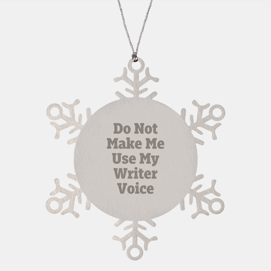Funny Writer Gifts from Family - Snowflake Ornament with Do Not Make Me Use My Writer Voice Quote, Christmas Unique Presents for Women, Friends, Coworkers - Image 1