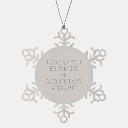 Funny Accountant Gifts from Friends - Snowflake Ornament, 'Look At You Becoming An Accountant And Shit', Christmas Unique Gifts for Accountants - Image 1