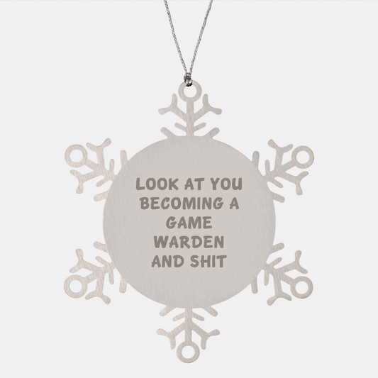Funny Game Warden Christmas Unique Gifts from Friends to Family - Shatterproof Snowflake Ornament, 'Look At You Becoming A Game Warden And Shit' - Image 1
