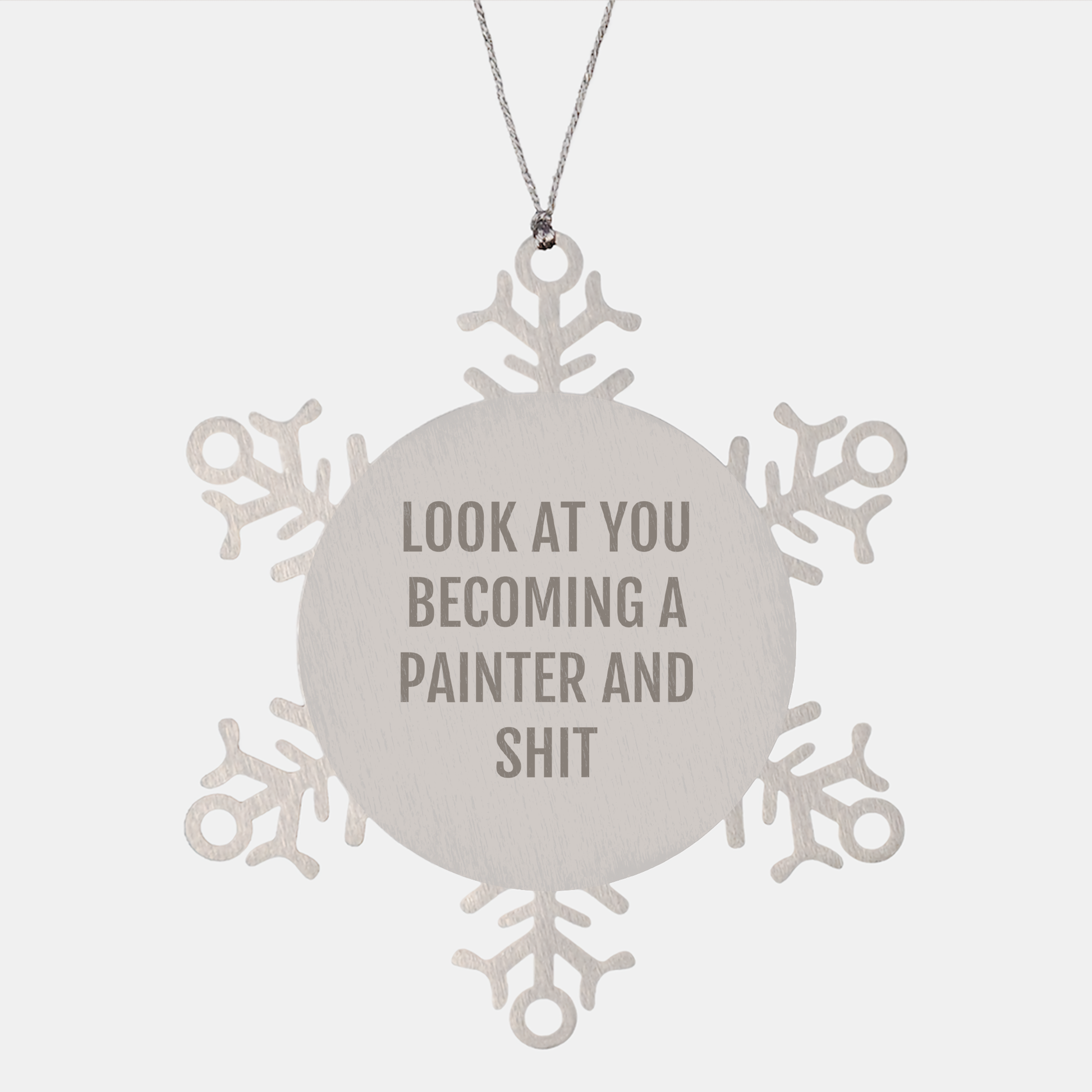 Funny Painter Gifts from Friends - Snowflake Ornament for Christmas, 'Look At You Becoming A Painter And Shit' Quote, Gifts for Painter, Men, Women, or Friends - Image 1