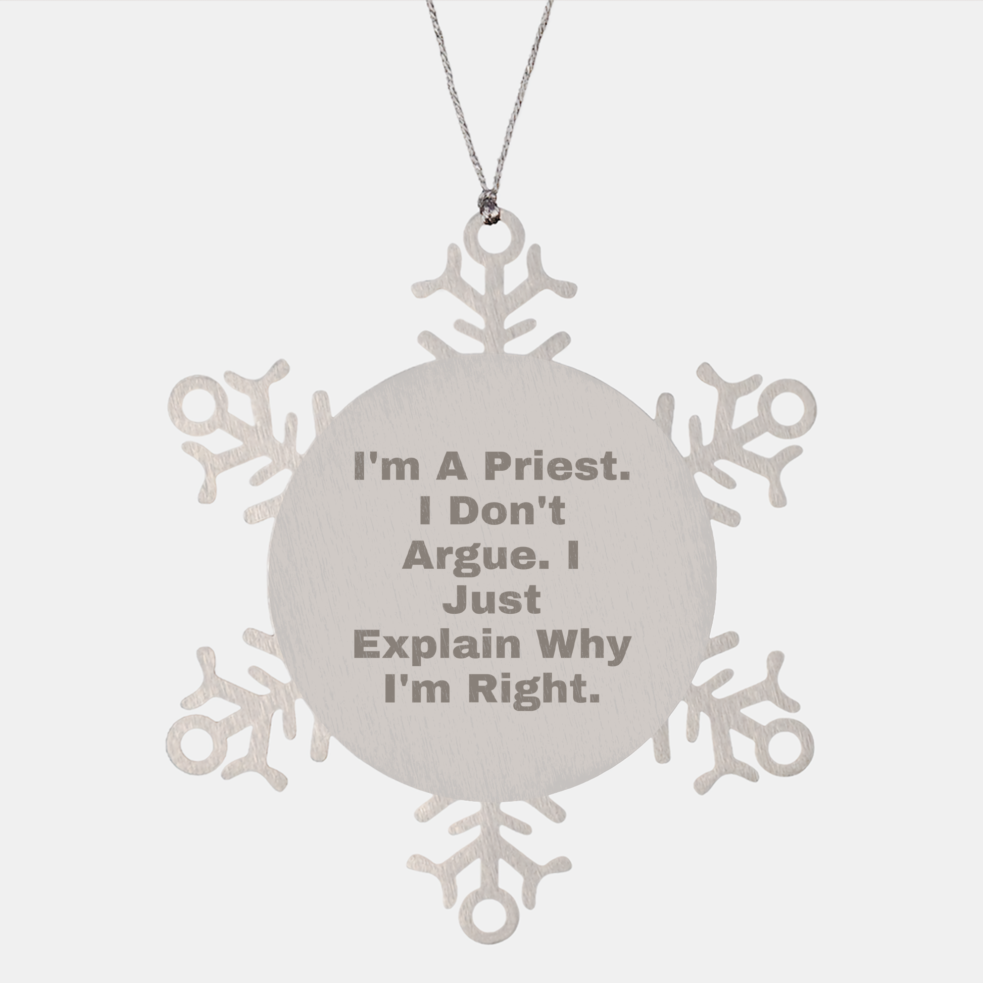 Funny Priest Snowflake Ornament Gifts from Men to Priest, Unique Christmas Unique Gift for Priest, I'm A Priest I Don't Argue I Just Explain Why I'm Right Snowflake Ornament - Image 1