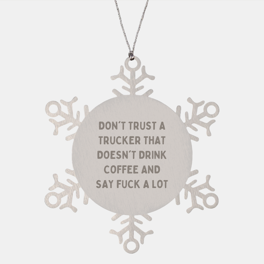 Funny Trucker Snowflake Ornament Gifts from Friends for Christmas: Don't Trust A Trucker That Doesn't Drink Coffee And Say F--k A Lot - Image 1