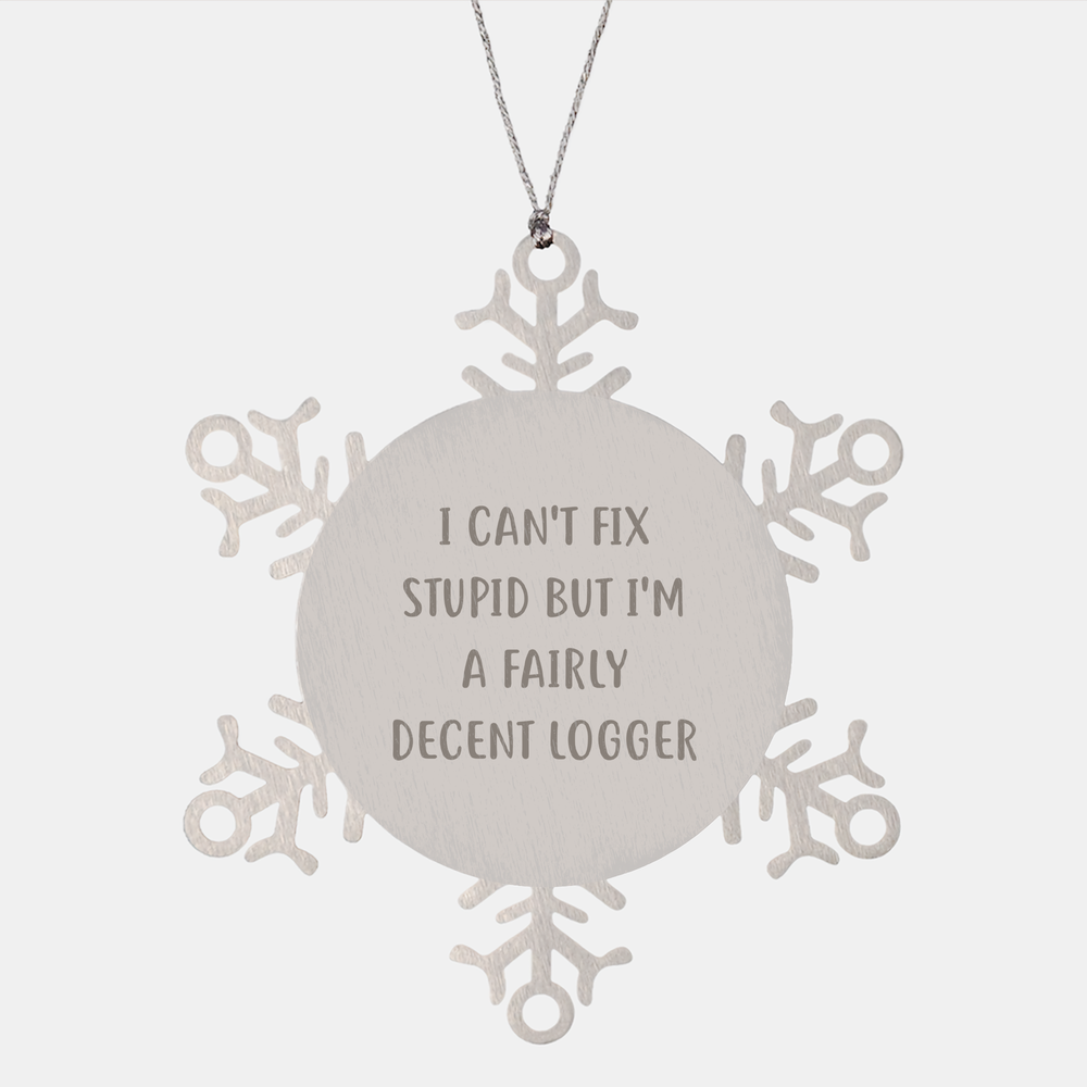 Funny Logger Snowflake Ornament - I Can't Fix Stupid But I'm A Decent Logger - Unique Christmas Unique Gifts - Gifts from Family and Friends - Gifts for Loggers - Image 1