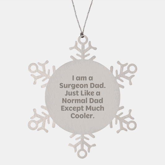 Surgeon Dad Gift Snowflake Ornament, I Am A Surgeon Dad. Just Like A Normal Dad Except Much Cooler., Christmas Unique Gifts from Men to Surgeon Friends and Family - Image 1
