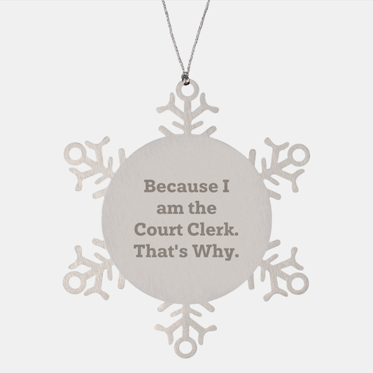 Court Clerk Gift: Snowflake Ornament Because I Am The Court Clerk. That's Why. | Christmas Unique Gifts from Men & Women to Court Clerks - Image 1
