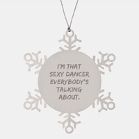Load image into Gallery viewer, Sexy Dancer&#39;s Christmas Snowflake Ornament Gifts from Friends, Coworkers, Family, Perfect for Dancer Enthusiasts, Funny Quote I&#39;m That Sexy Dancer Everybody&#39;s Talking About. - Image 1
