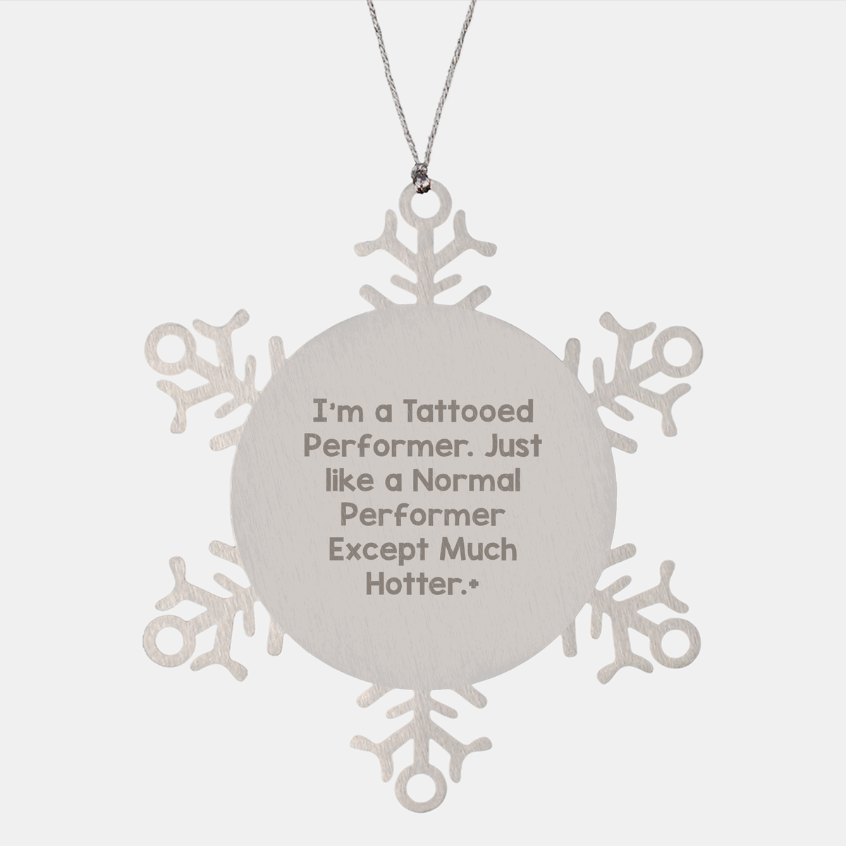 Performer Snowflake Ornament, I'm A Tattooed Performer. Just Like A Normal Performer Except Much Hotter., Christmas Unique Gifts from Men to Performer Friends - Image 1