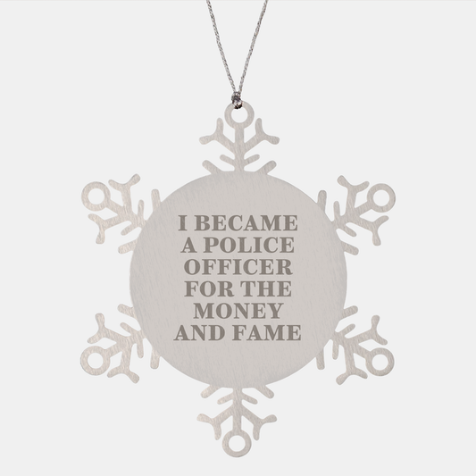 Police Officer Snowflake Ornament Gifts from Men for Christmas with I Became A Police Officer For The Money And Fame - Image 1