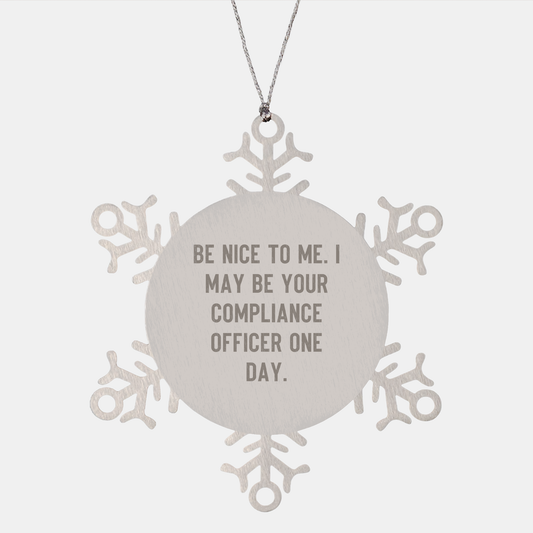 Compliance Officer Snowflake Ornament Gift from Friends - Be Nice To Me. I May Be Your Compliance Officer One Day. Funny Snowflake Ornament for Compliance Officer's Christmas Unique Gift - Image 1