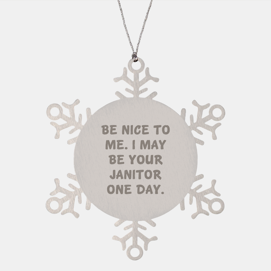 Be Nice To Me. I May Be Your Janitor One Day. - Janitor Snowflake Ornament for Christmas Unique Gifts from Family to Friend - Image 1