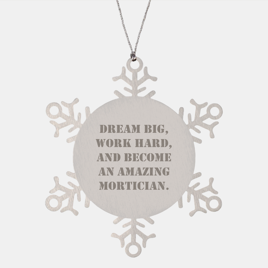 Gifts from Mortician Friends for Mortician Snowflake Ornaments - 'Dream Big, Work Hard, And Become An Amazing Mortician.' - Image 1