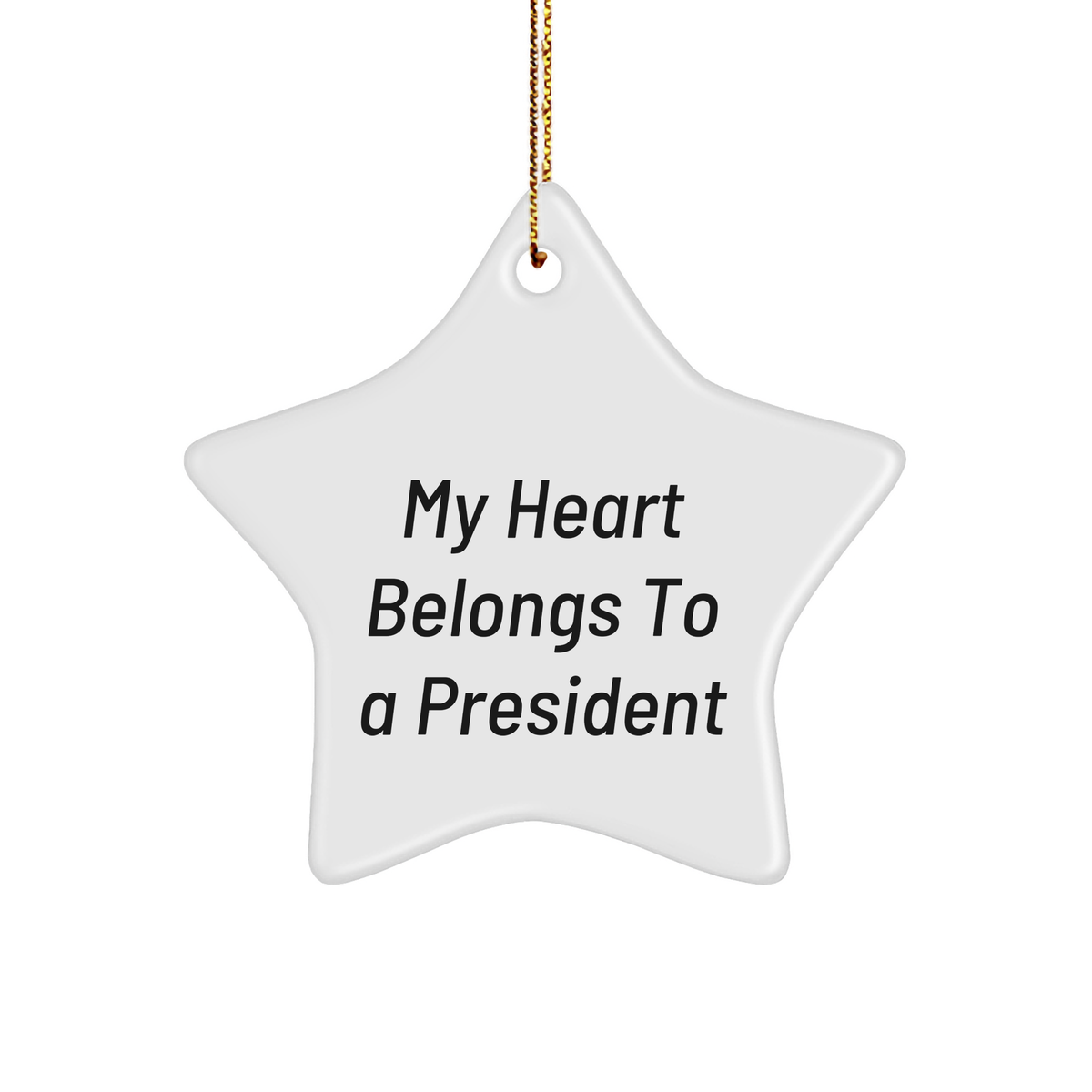 Funny President Gifts, My Heart Belongs To A President Star Ornament, White Color, Christmas Unique Gifts from Friends to Family - Image 1