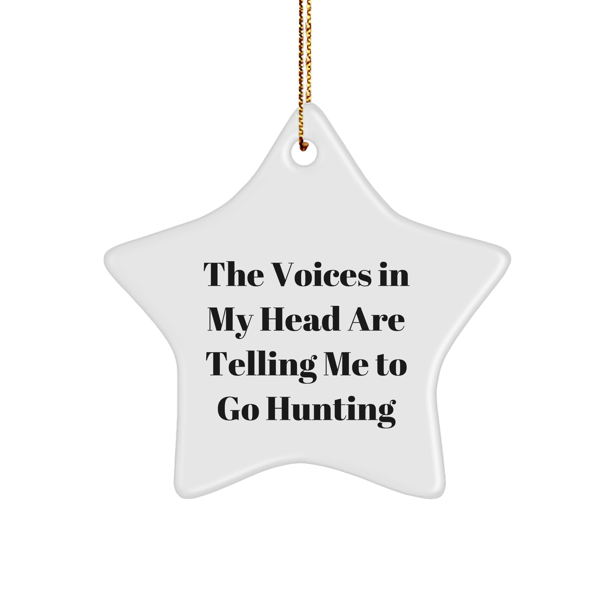 Funny Hunting Gifts from Friends, Gifts for Hunting Enthusiasts - 'The Voices In My Head Are Telling Me To Go Hunting' Star Ornament for Christmas - Image 1