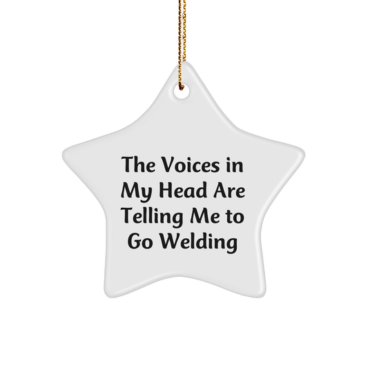 Funny Welding Gifts from Friends to Welding Enthusiasts - Star Ornament with Quote 'The Voices In My Head Are Telling Me To Go Welding' - Christmas Unique Presents - Image 1