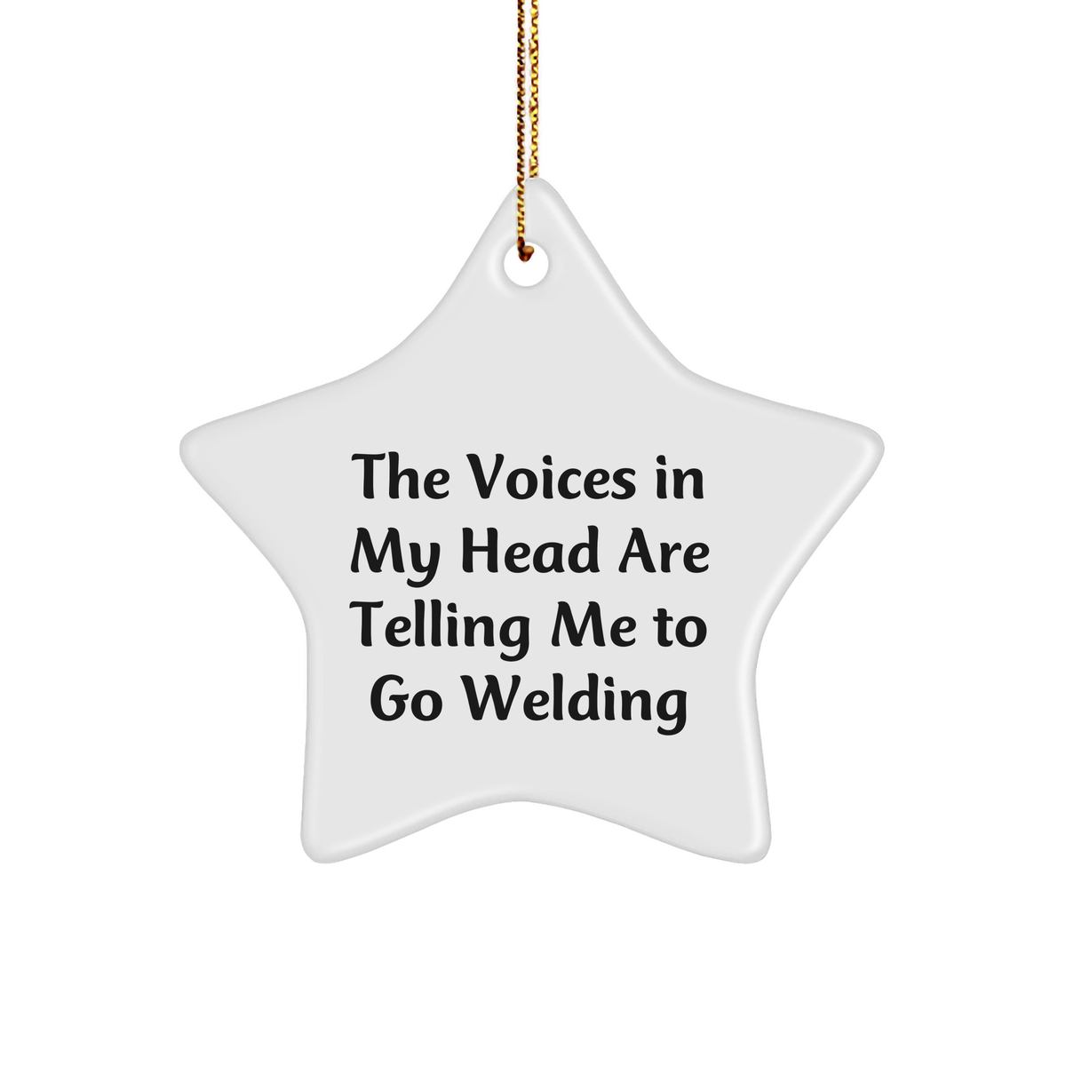 Funny Welding Gifts from Friends to Welding Enthusiasts - Star Ornament with Quote 'The Voices In My Head Are Telling Me To Go Welding' - Christmas Unique Presents - Image 1