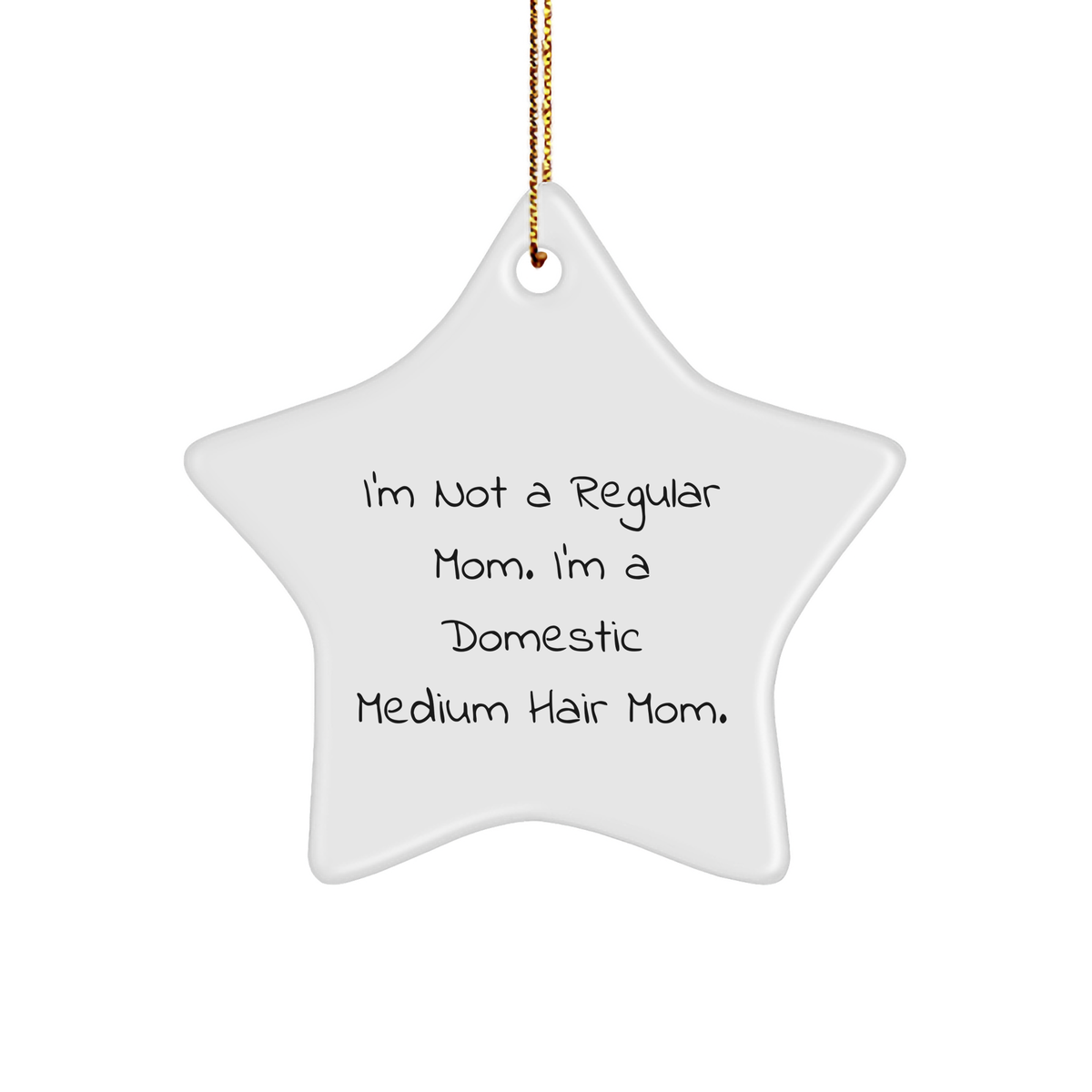 Domestic Medium Hair Cat Mom Funny Gift Ideas, Star Ornament for Christmas, Gifts from Friends to Family, 'I'm Not A Regular Mom. I'm A Domestic Medium Hair Mom.' - Image 1