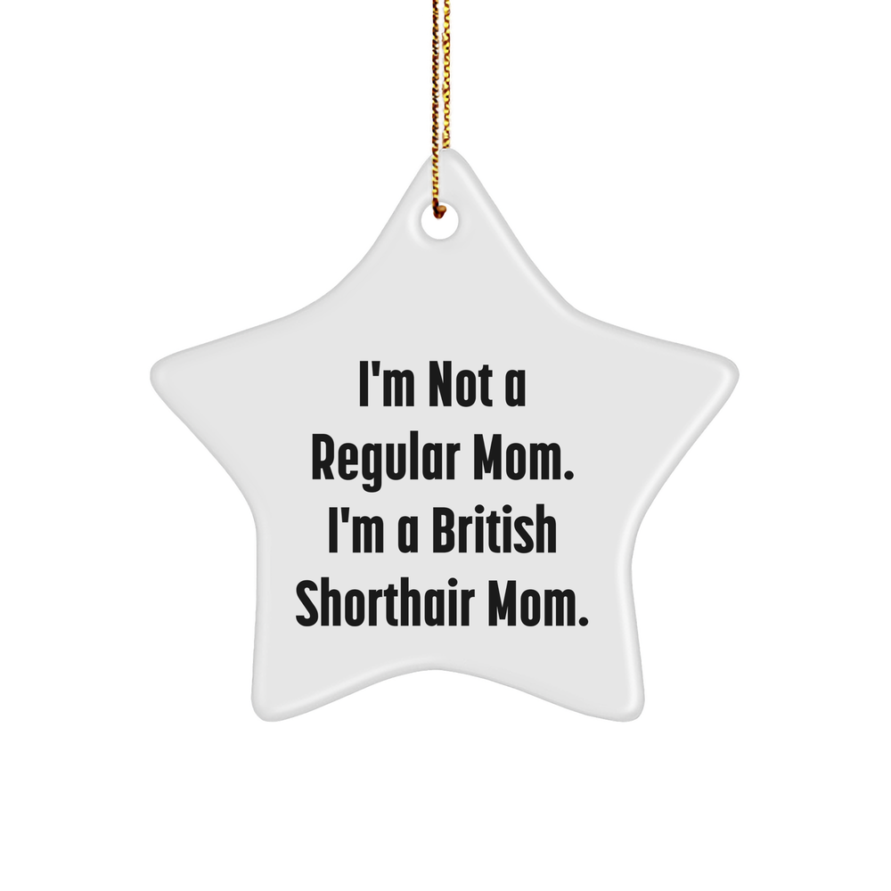 British Shorthair Cat Star Ornament, I'm Not A Regular Mom, Funny Christmas Unique Gift for British Shorthair Cat Moms, Gifts from Family - Image 1