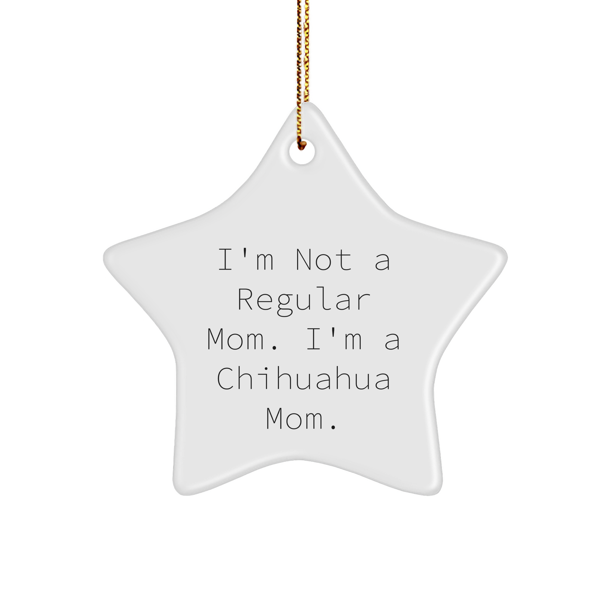 Funny Chihuahua Mom Gifts for Friends, Chihuahua Dog Lovers, and Christmas Decorations with Star Ornament Quote - 'I'm Not A Regular Mom. I'm A Chihuahua Mom.' - Image 1
