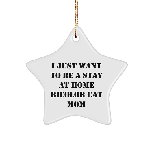 Bicolor Cat Mom Gifts from Family - I Just Want To Be A Stay At Home Bicolor Cat Mom Star Ornament, Christmas Unique Gifts for Bicolor Cat Enthusiasts - Image 1