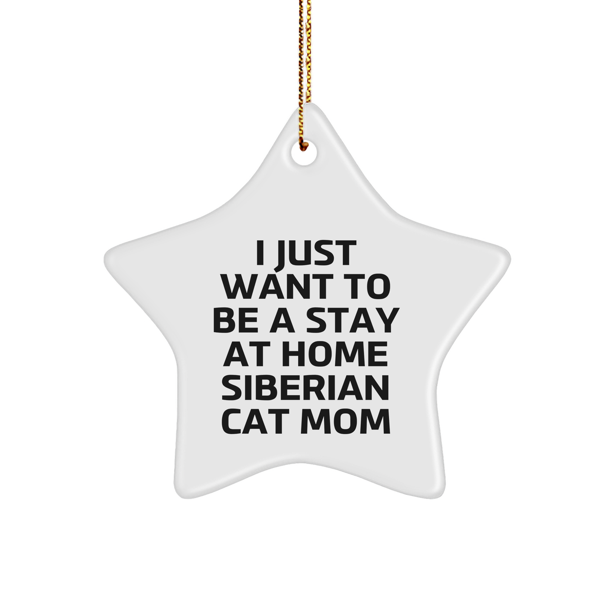 Siberian Cat Mom Gifts from Friends, Unique Christmas Star Ornaments for Her, 'I Just Want To Be A Stay At Home Siberian Cat Mom' Quote - Image 1