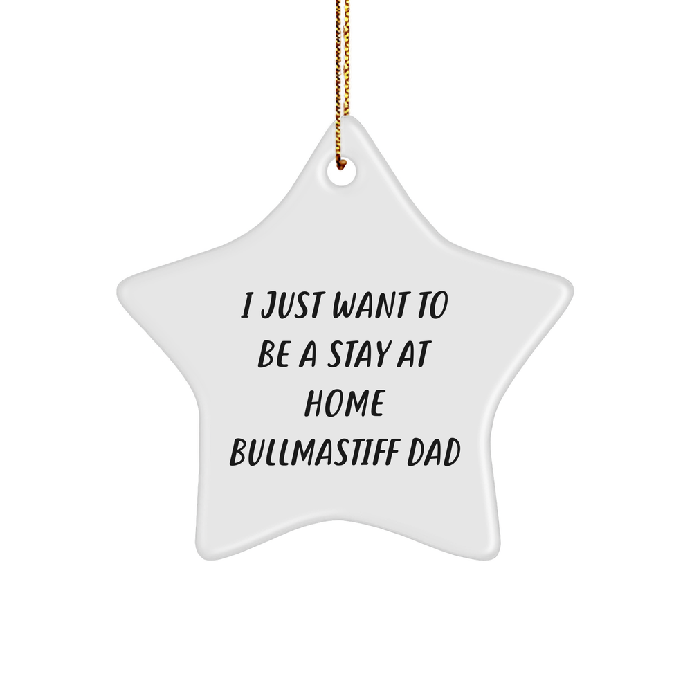 Funny Bullmastiff Dog Gifts for Men from Friends, Christmas Star Ornament Quotes, 'I Just Want To Be A Stay At Home Bullmastiff Dad' Inspiration, Gifts from Family - Image 1