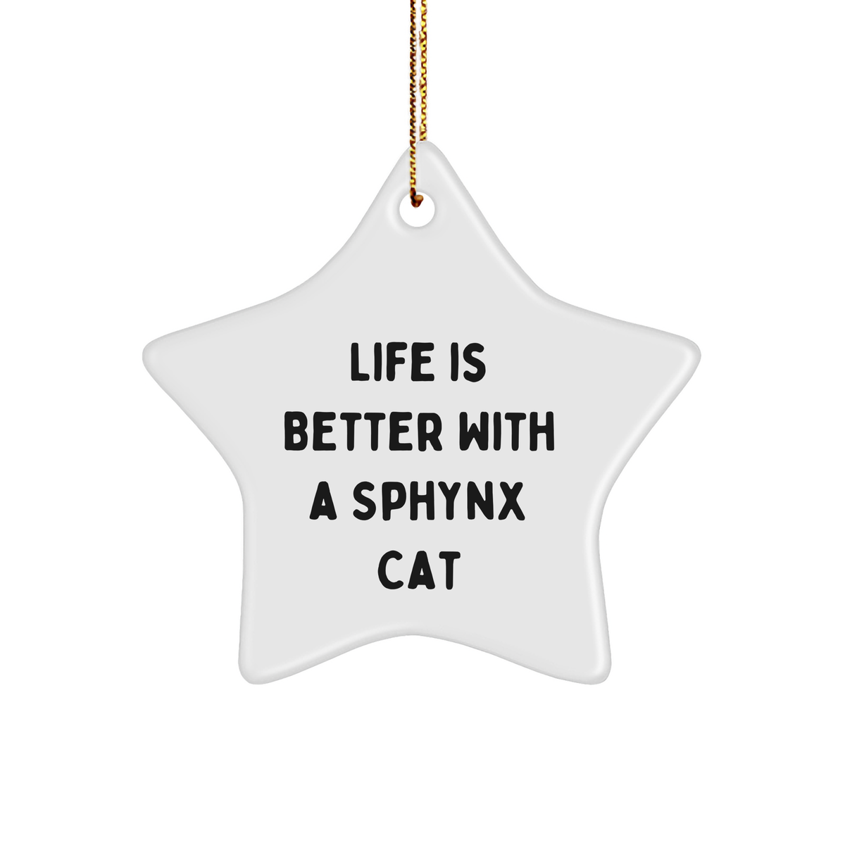 Sphynx Cat Lovers Gifts from Men to Friends - Star Ornament 'Life Is Better With A Sphynx Cat' for Christmas - Image 1