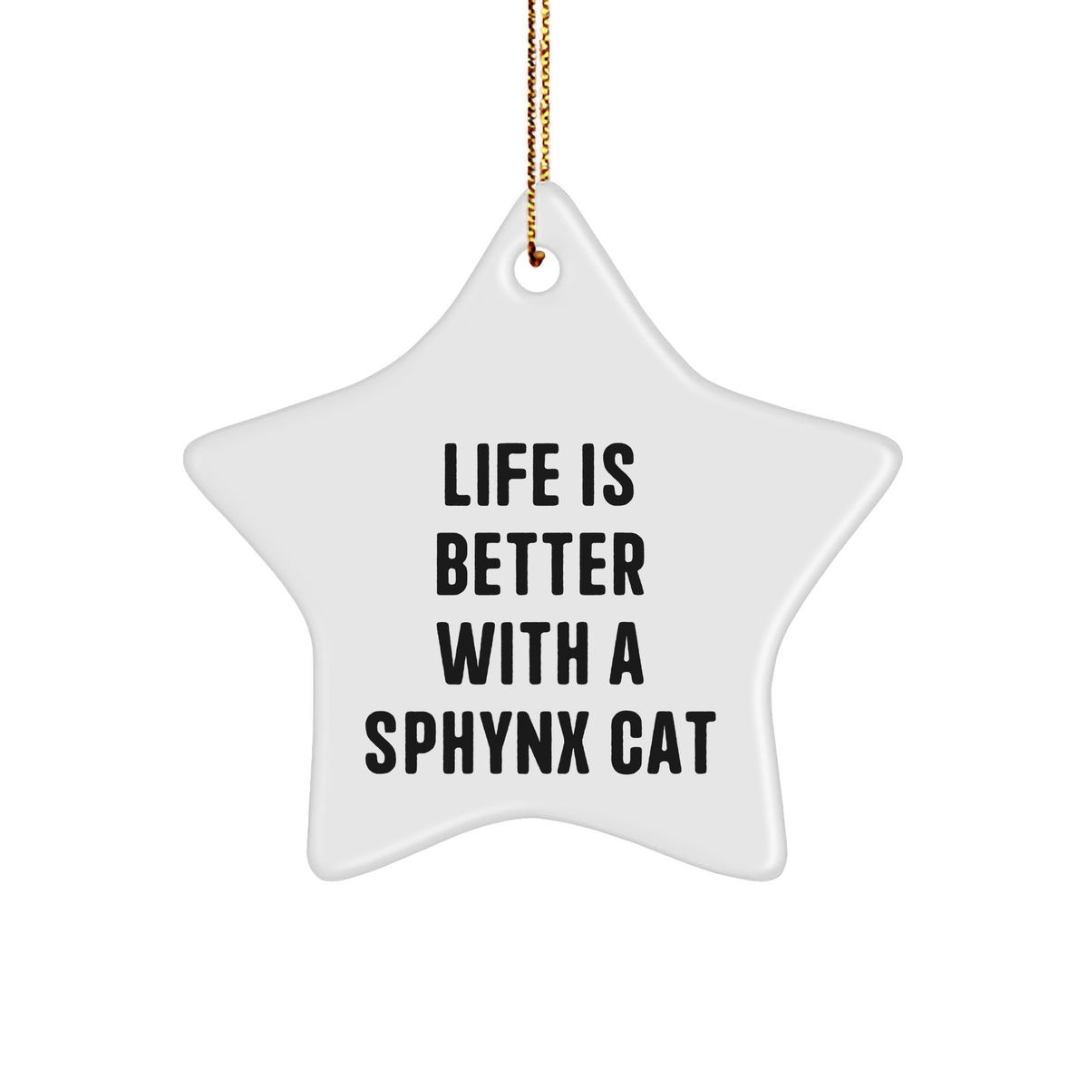 Sphynx Cat Gifts from Friends - Star Ornament with 'Life Is Better With A Sphynx Cat' Quote for Christmas Unique Gifts - Image 1