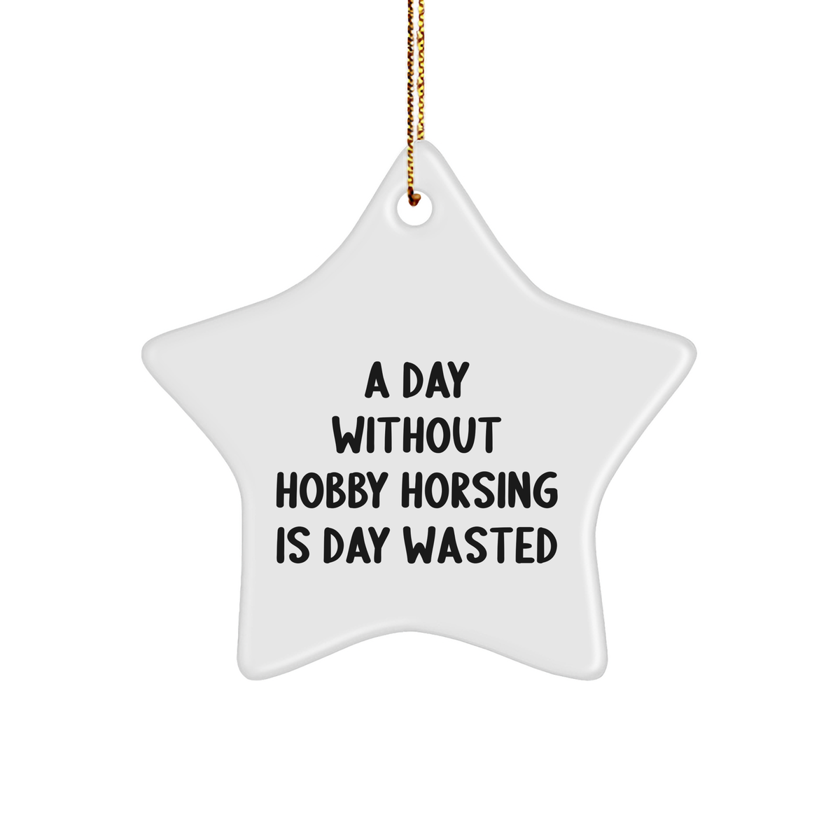 Hobby Horsing Gifts for Men from Friends - A Day Without Hobby Horsing Is Day Wasted Star Ornament, Christmas Unique Star Decorations - Image 1