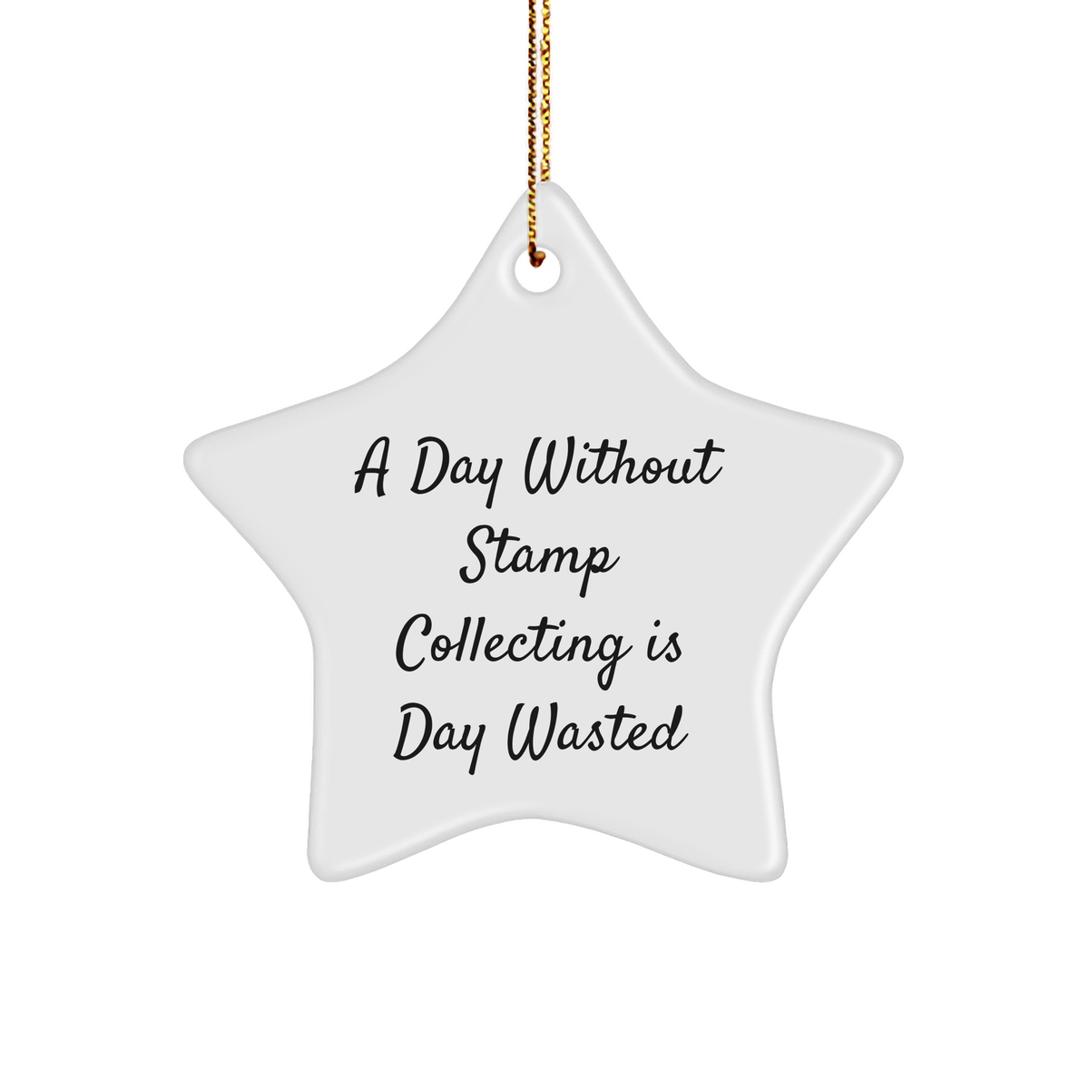 Funny Stamp Collecting Gifts from Family to Friends - Star Ornament for Christmas - A Day Without Stamp Collecting Is Day Wasted, Gifts for Stamp Collecting Enthusiasts - Image 1