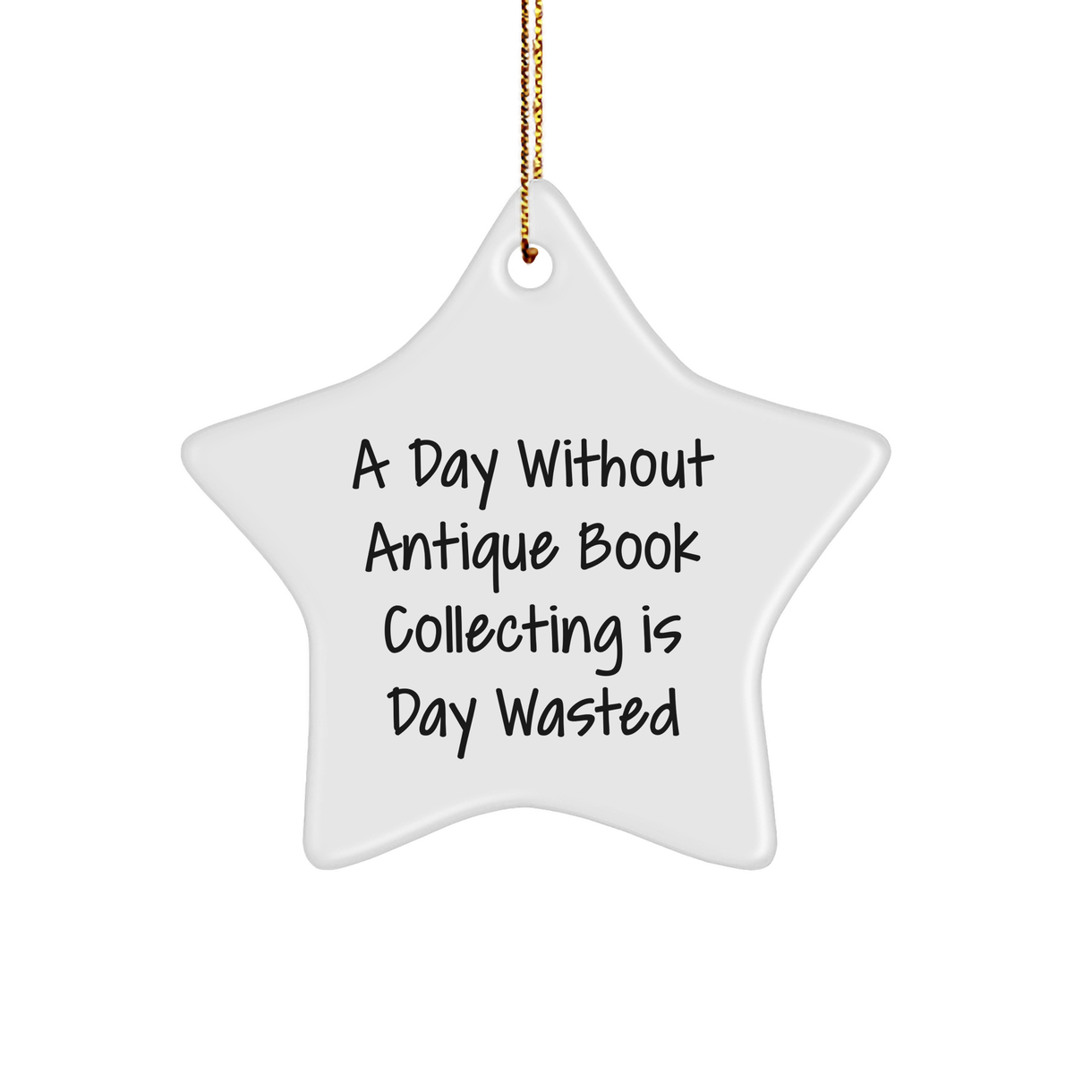 Antique Book Collecting Gifts from Friends for Christmas - Star Shaped Ornament with Funny Quote, 'A Day Without Antique Book Collecting Is Day Wasted' - Gifts for Antique Book Collecting Enthusiasts - Image 1