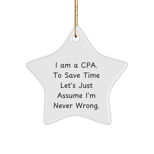 Funny CPA Gifts: 'I Am A Cpa. To Save Time Let's Just Assume I'm Never Wrong.' Star Ornament for Christmas, Gifts from Friends to Coworkers - Image 1