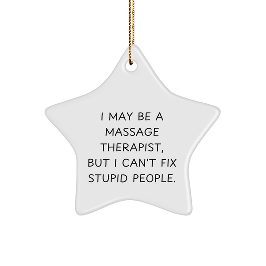 Massage Therapist Funny Gift Idea Star Ornament I May Be A Massage Therapist But I Cant Fix Stupid People Massage Therapist Gifts for Christmas - Image 1