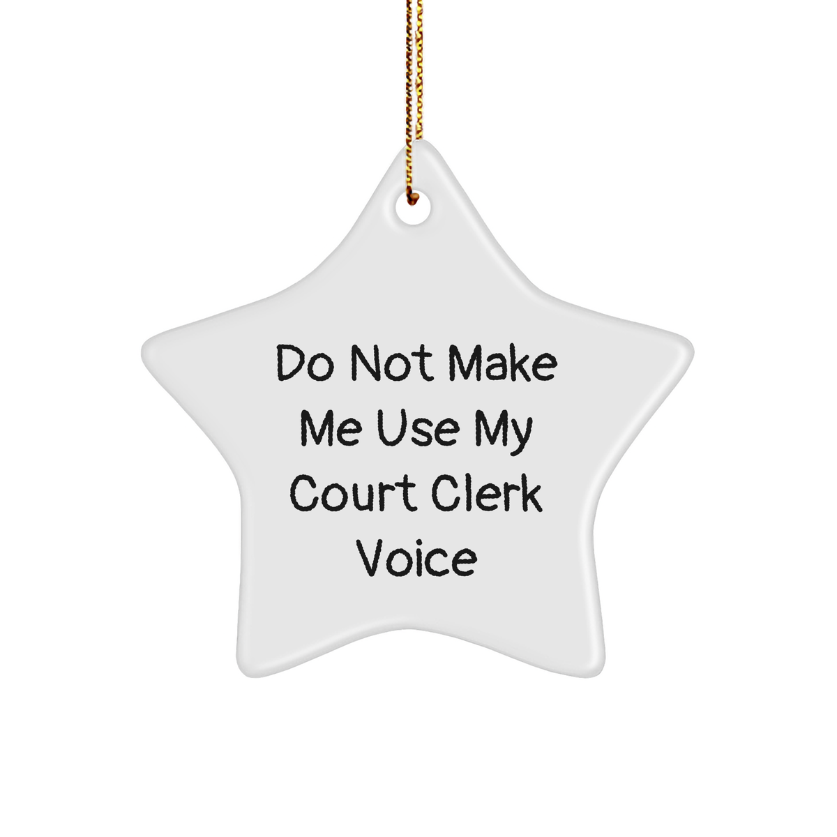 Funny Court Clerk Gifts: Do Not Make Me Use My Court Clerk Voice Star Ornament for Christmas - Unique Gifts from Friends to Daughters for Court Clerks - Image 1