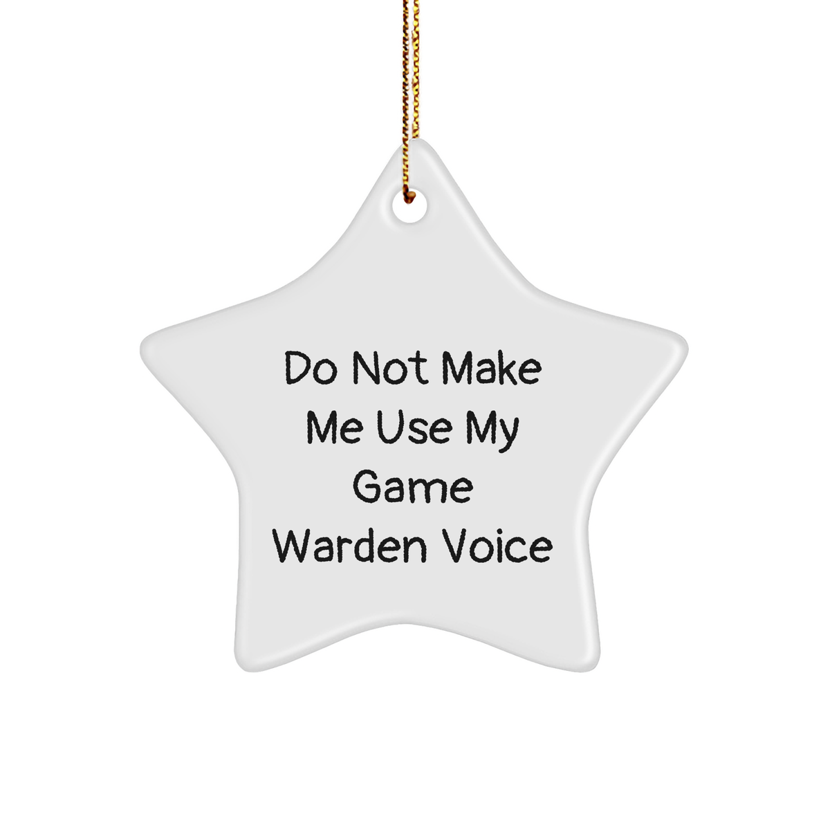Do Not Make Me Use My Game Warden Voice, Funny Christmas Unique Gift for Game Warden, Game Warden Star Ornament from Men to Friends - Image 1