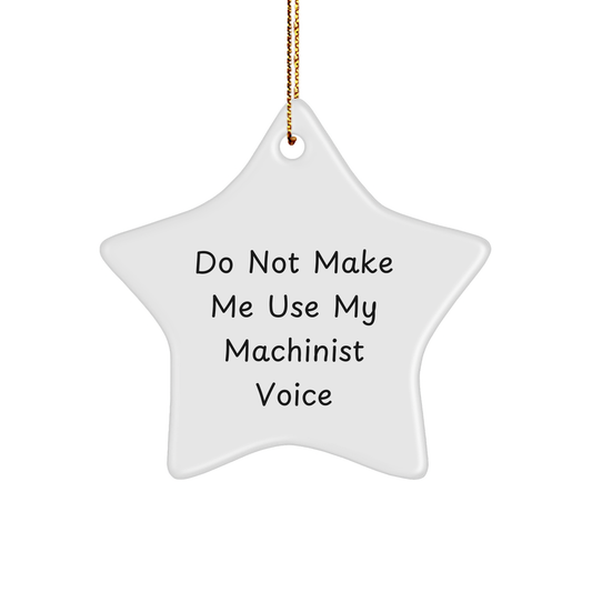 Machinist Gifts for Men Friends Family 'Do Not Make Me Use My Machinist Voice' Star Ornament, Christmas Unique Machinist Present - Image 1