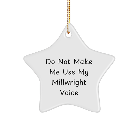 Millwright Star Ornament, Funny Quote, Christmas Unique Gift for Men, 'Do Not Make Me Use My Millwright Voice' - Image 1
