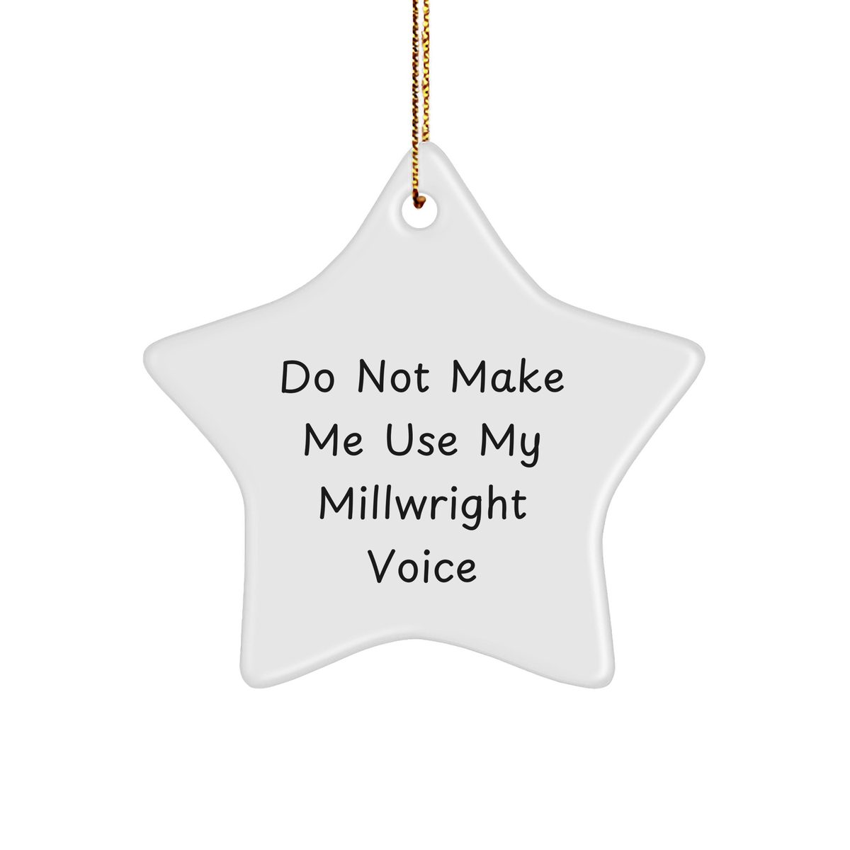 Millwright Star Ornament, Funny Quote, Christmas Unique Gift for Men, 'Do Not Make Me Use My Millwright Voice' - Image 1