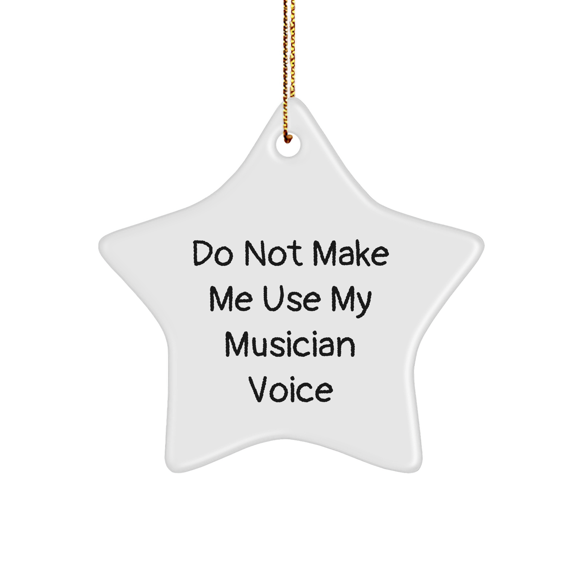 Musician Gifts from Friends and Family - Do Not Make Me Use My Musician Voice Star Ornament, Christmas Unique Gifts for Musicians - Image 1