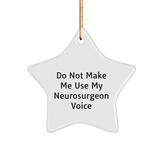 Funny Neurosurgeon Gifts from Friends, 'Do Not Make Me Use My Neurosurgeon Voice', Star Ornament for Christmas, Gifts for Neurosurgeon, Men, and Women - Image 1